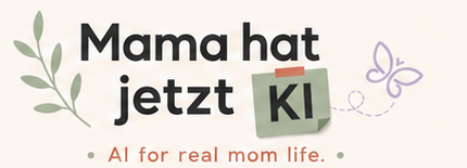 Mama hat jetzt KI — AI for real mom life.